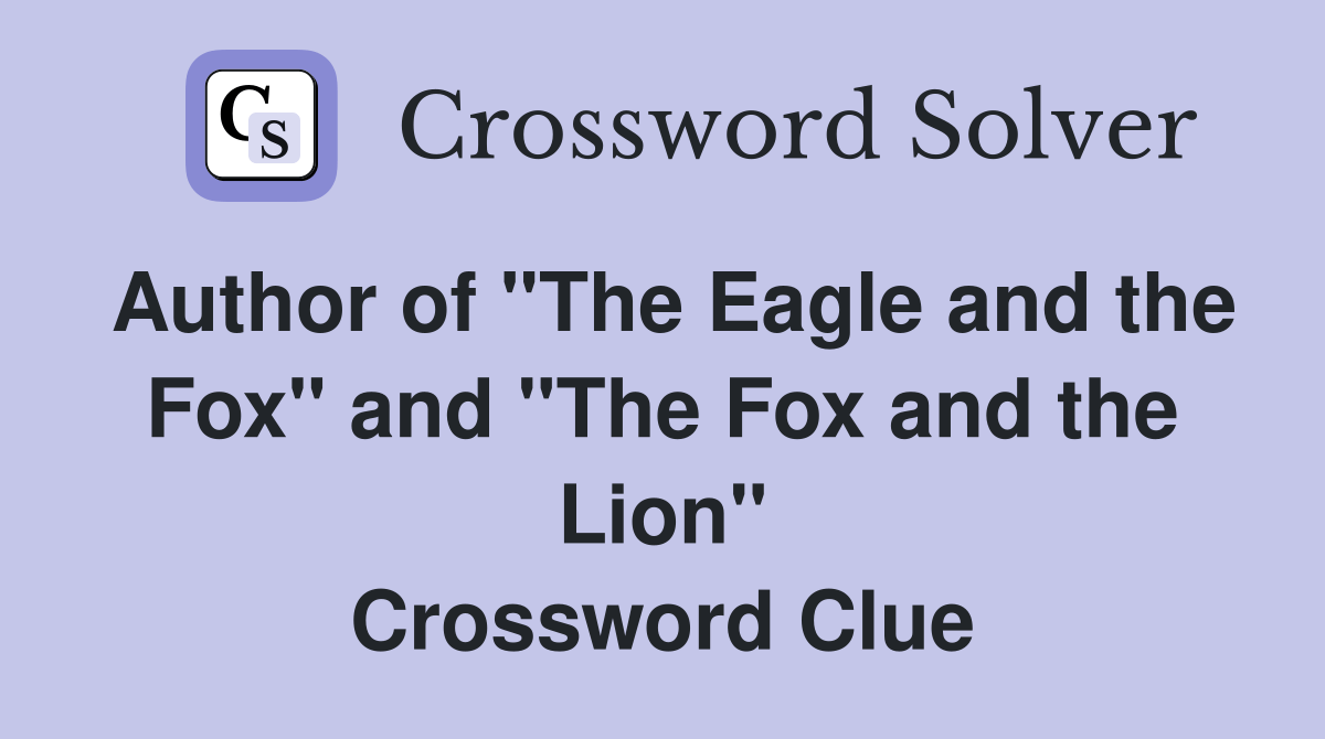 Author of "The Eagle and the Fox" and "The Fox and the Lion